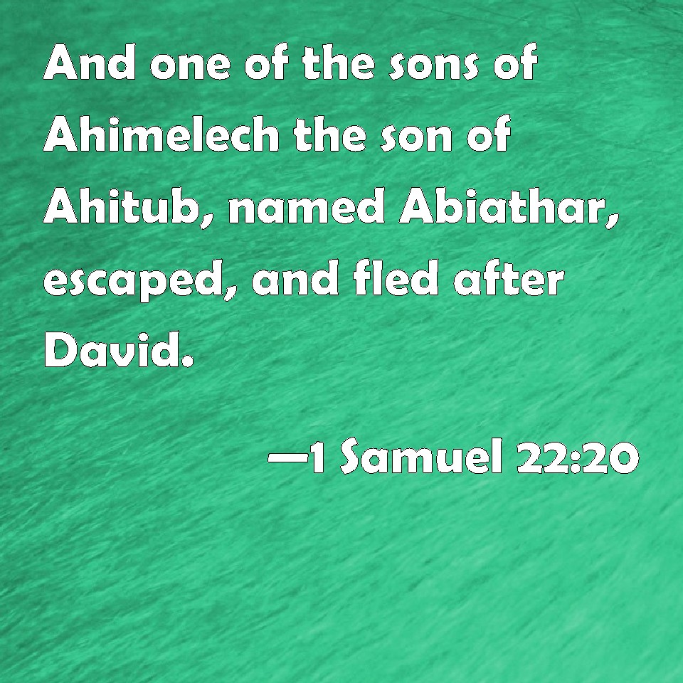1 Samuel 2220 And one of the sons of Ahimelech the son of
