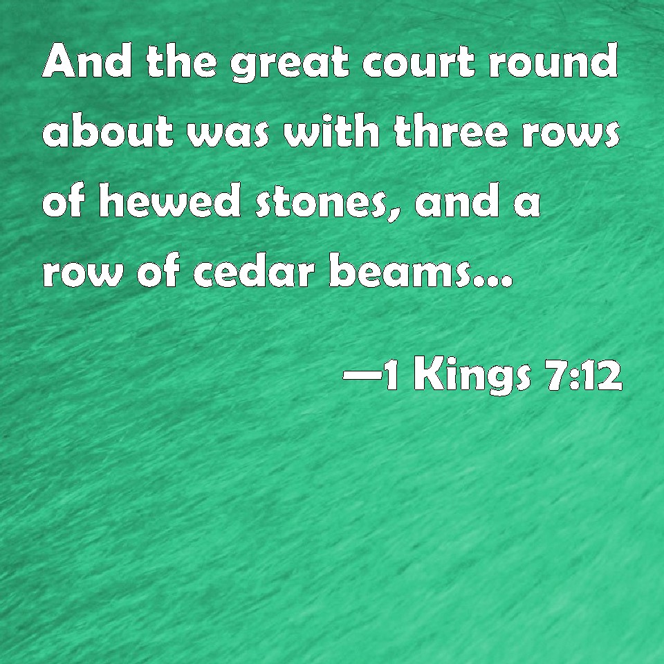 1-kings-7-12-and-the-great-court-round-about-was-with-three-rows-of-hewed-stones-and-a-row-of